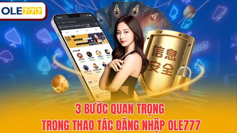 3 bước quan trọng trong thao tác đăng nhập Ole777