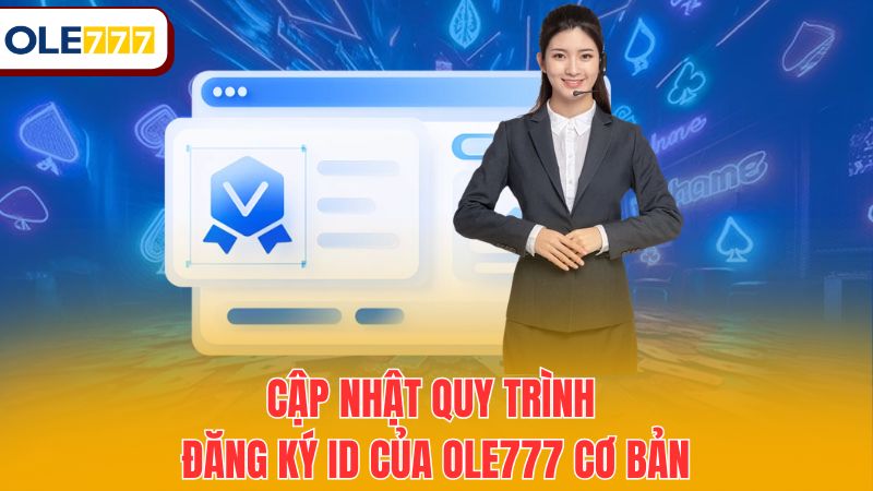 Cập nhật quy trình đăng ký ID của Ole777 cơ bản