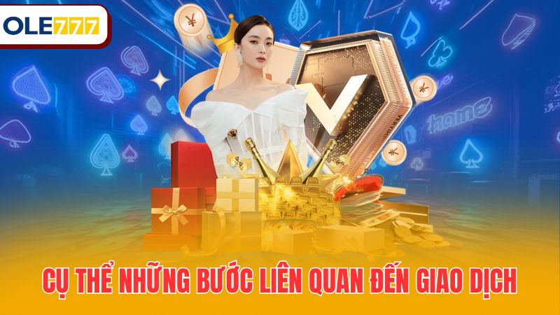 Cụ thể những bước liên quan đến giao dịch