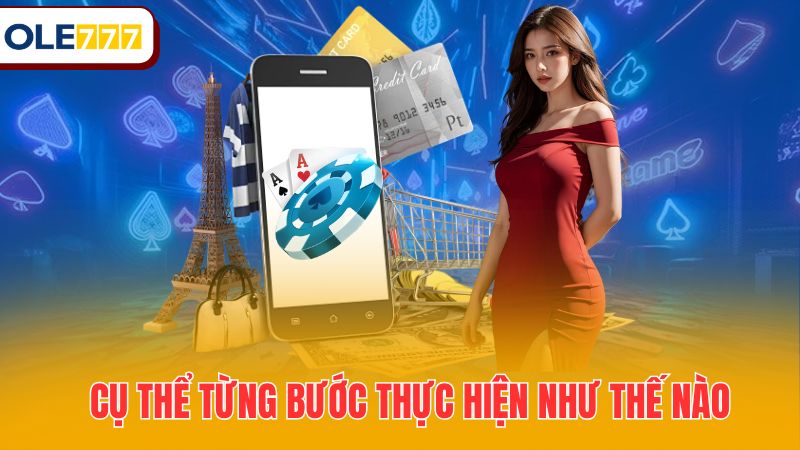 Cụ thể từng bước thực hiện như thế nào