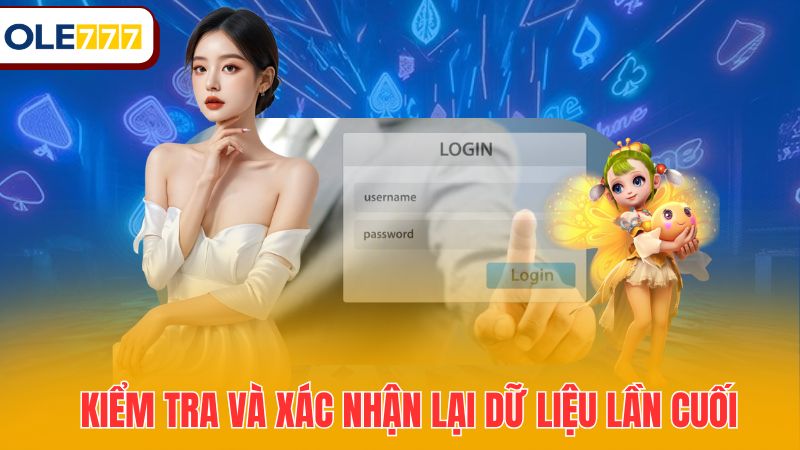 Kiểm tra và xác nhận lại dữ liệu lần cuối