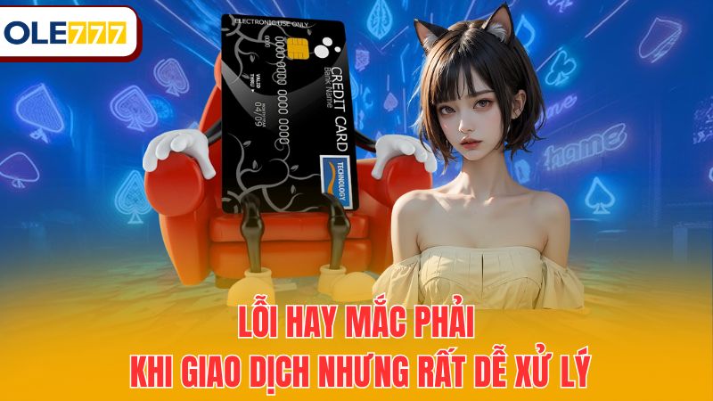 Lỗi hay mắc phải khi giao dịch nhưng rất dễ xử lý