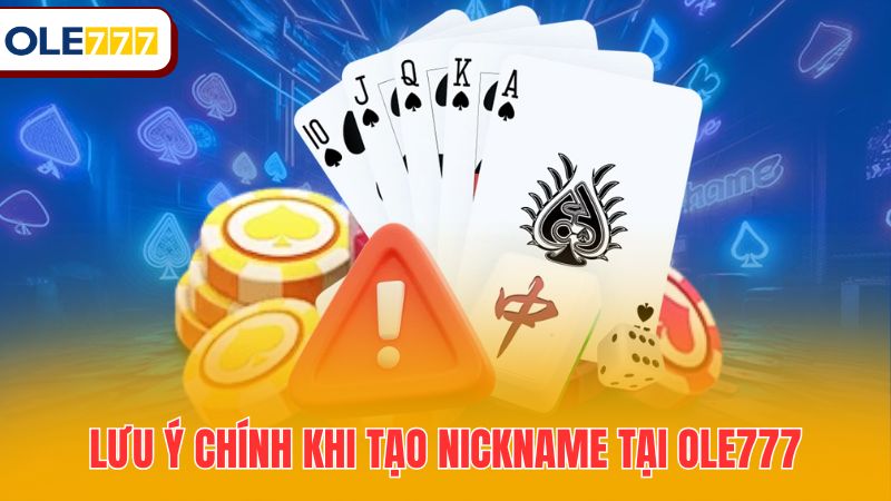 Lưu ý chính khi tạo nickname tại Ole777