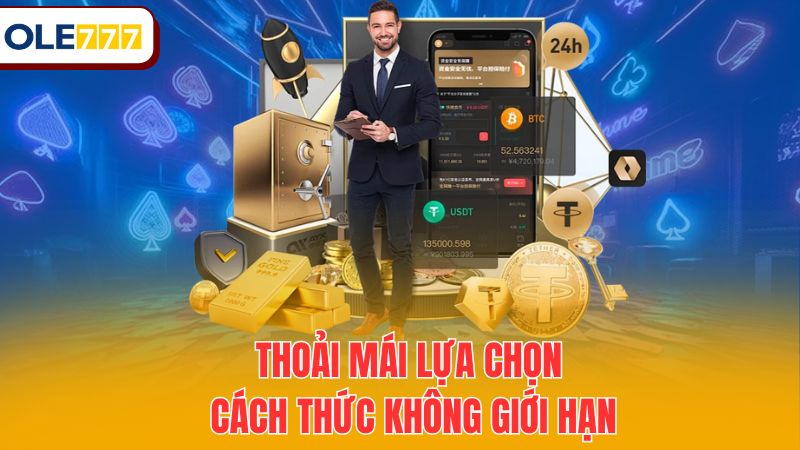 Thoải mái lựa chọn cách thức không giới hạn