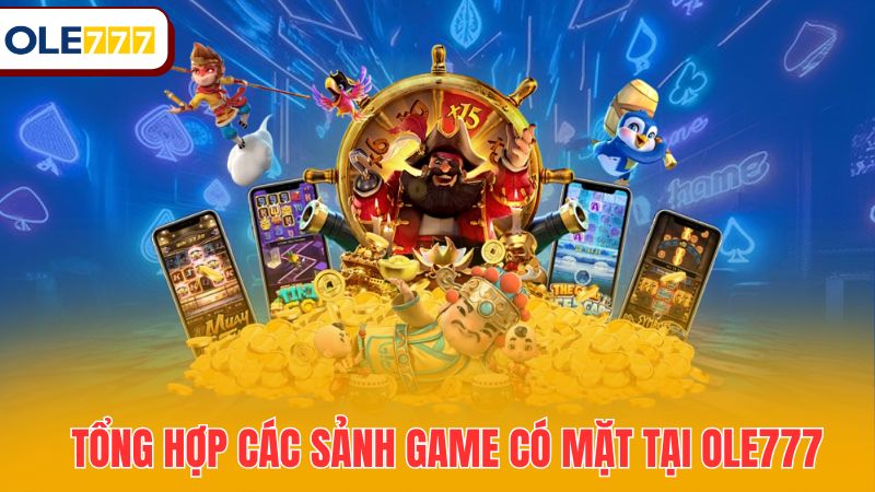 Tổng hợp các sảnh game có mặt tại Ole777
