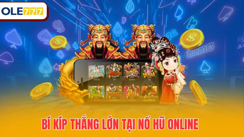 Bí kíp thắng lớn tại nổ hũ online