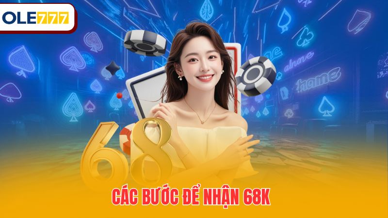 Các bước để nhận 68k
