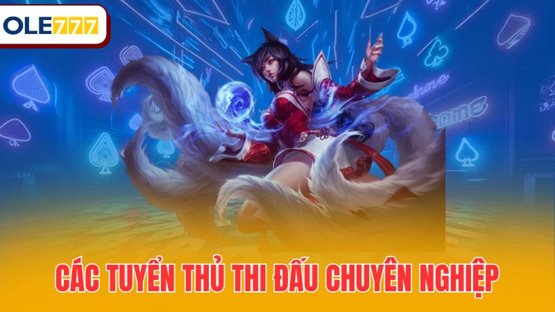 Các tuyển thủ thi đấu chuyên nghiệp