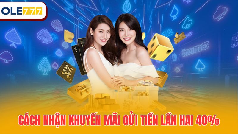 Cách nhận khuyến mãi gửi tiền lần hai 40%