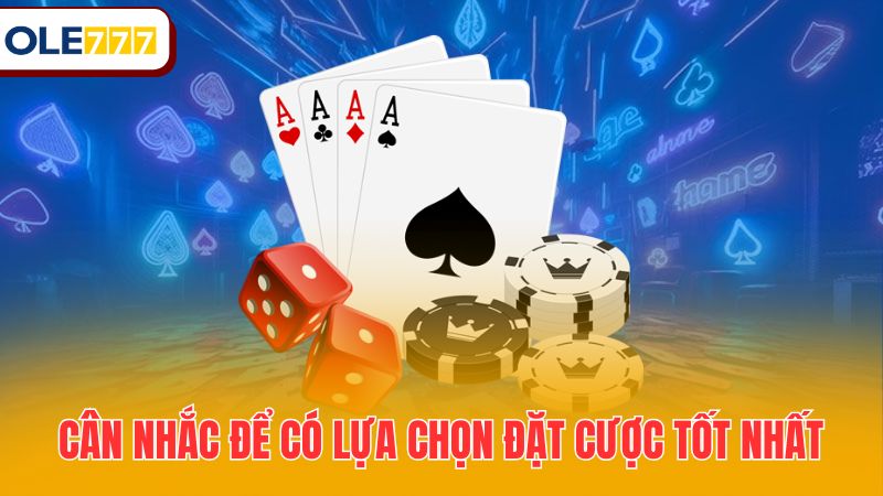Cân nhắc để có lựa chọn đặt cược tốt nhất