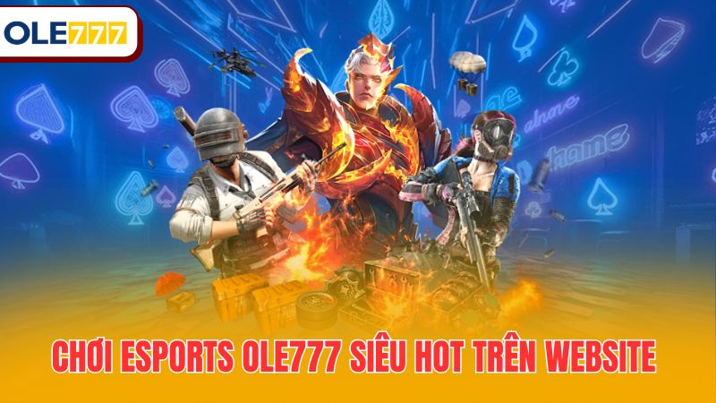 Chơi Esports Ole777 siêu hot trên website