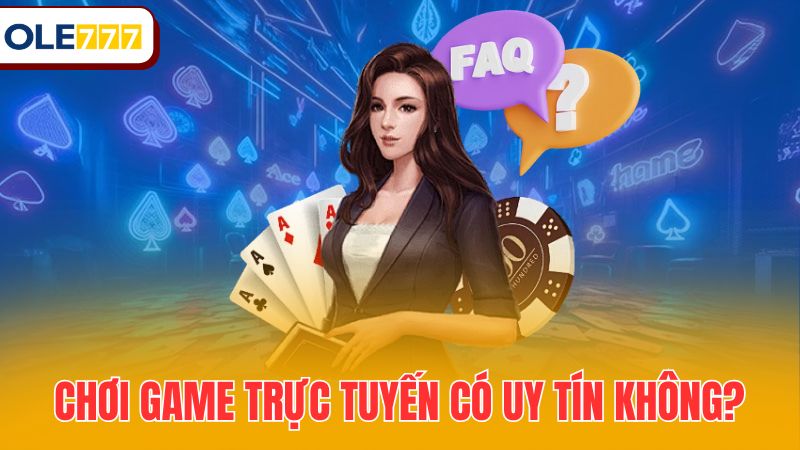 Chơi game trực tuyến có uy tín không?