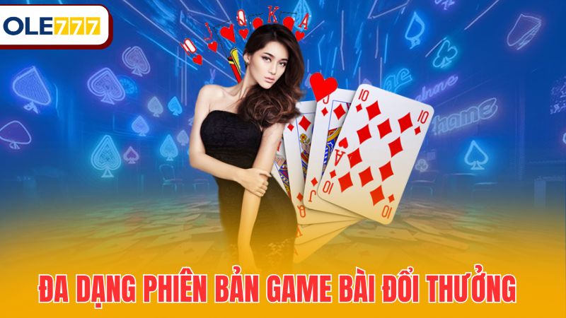 Đa dạng phiên bản game bài đổi thưởng