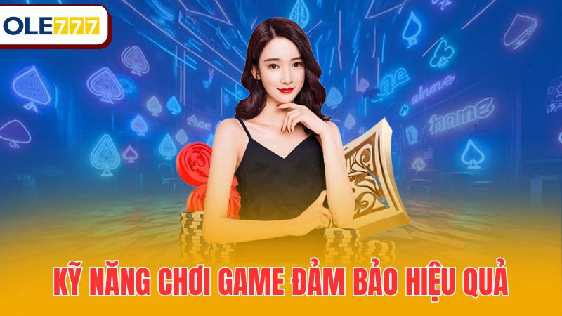 Kỹ năng chơi game cần có để đảm bảo hiệu quả