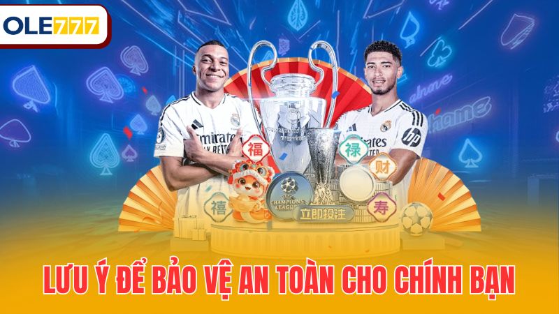 Lưu ý để bảo vệ an toàn cho chính bạn