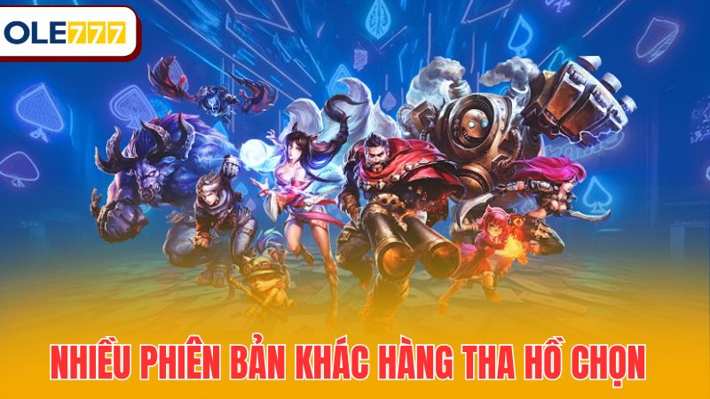 Nhiều phiên bản khác hàng tha hồ chọn