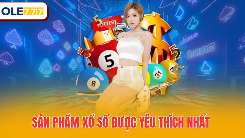 Sản phẩm xổ số được yêu thích nhất